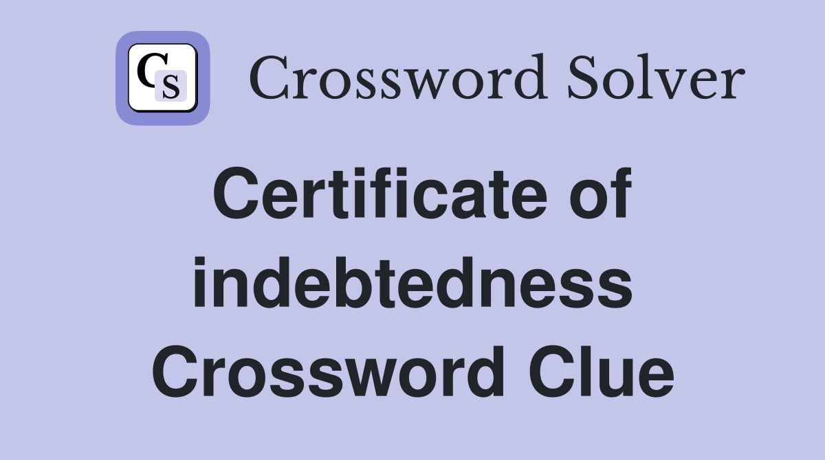 Certificate of indebtedness Crossword Clue