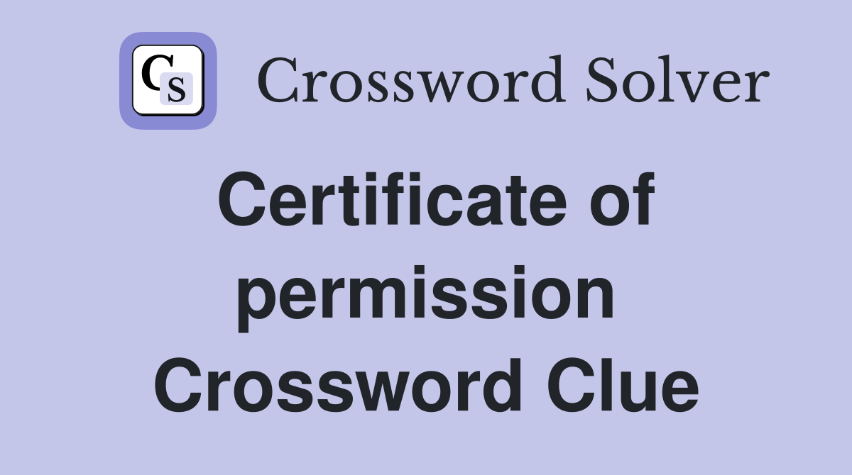 Certificate of permission Crossword Clue