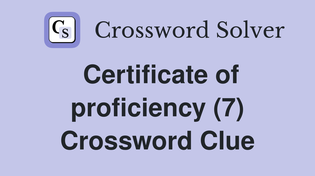 Certificate of proficiency (7) Crossword Clue
