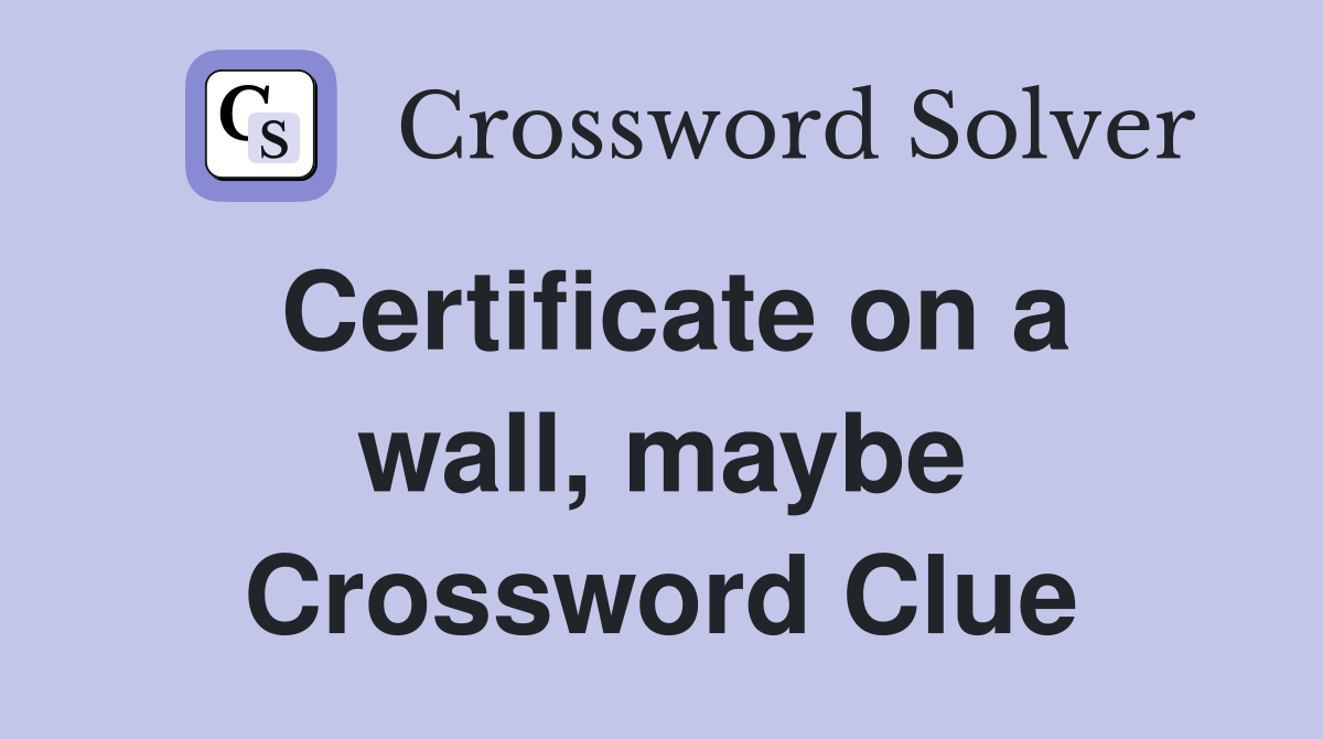 Certificate on a wall, maybe Crossword Clue