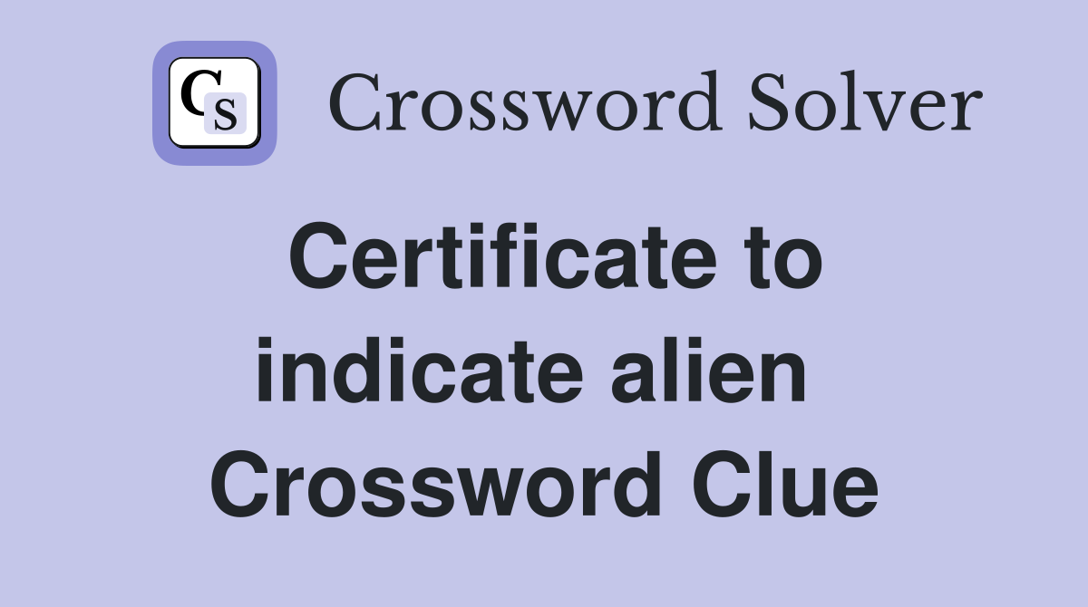 Certificate to indicate alien  Crossword Clue