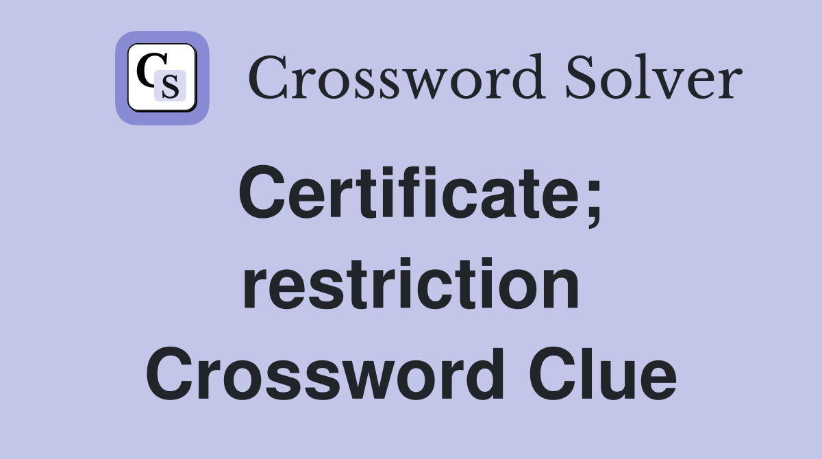 Certificate; restriction Crossword Clue