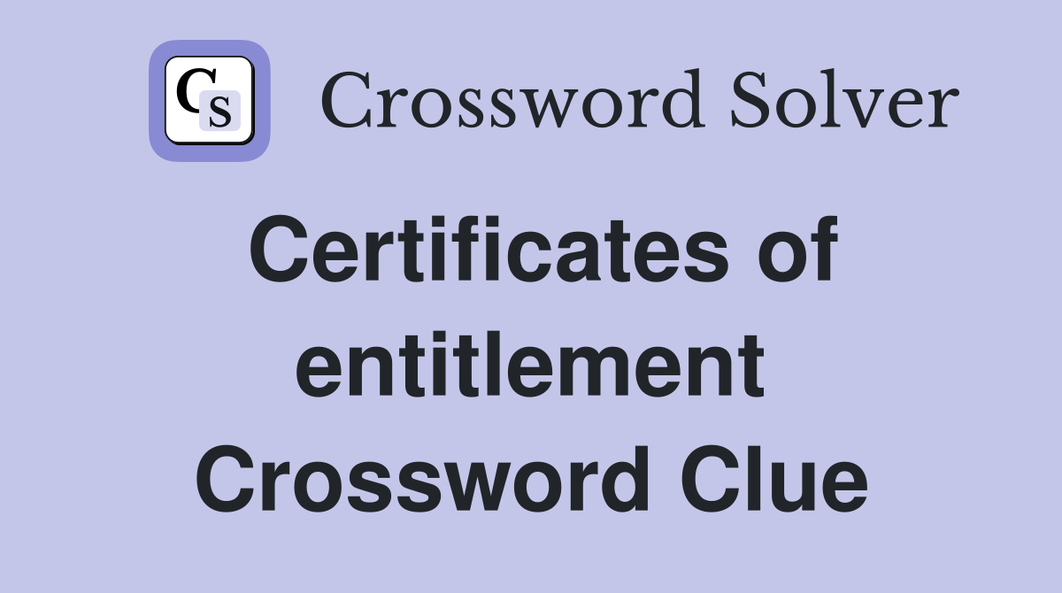 Certificates of entitlement Crossword Clue