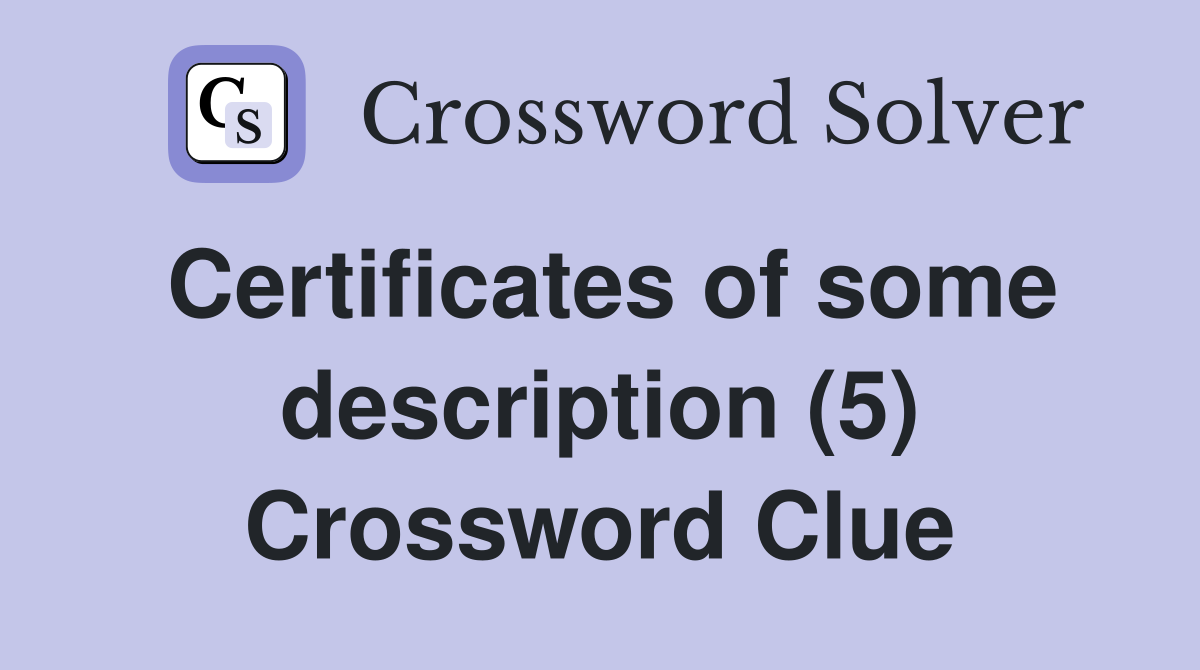 Certificates of some description (5) Crossword Clue