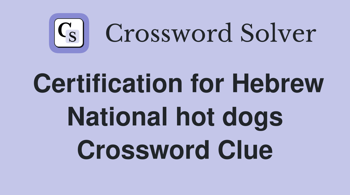 Certification for Hebrew National hot dogs Crossword Clue