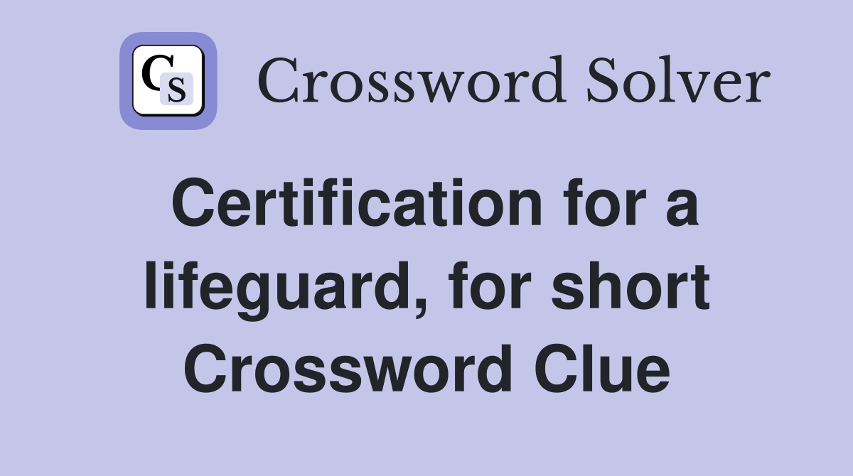 Certification for a lifeguard, for short Crossword Clue