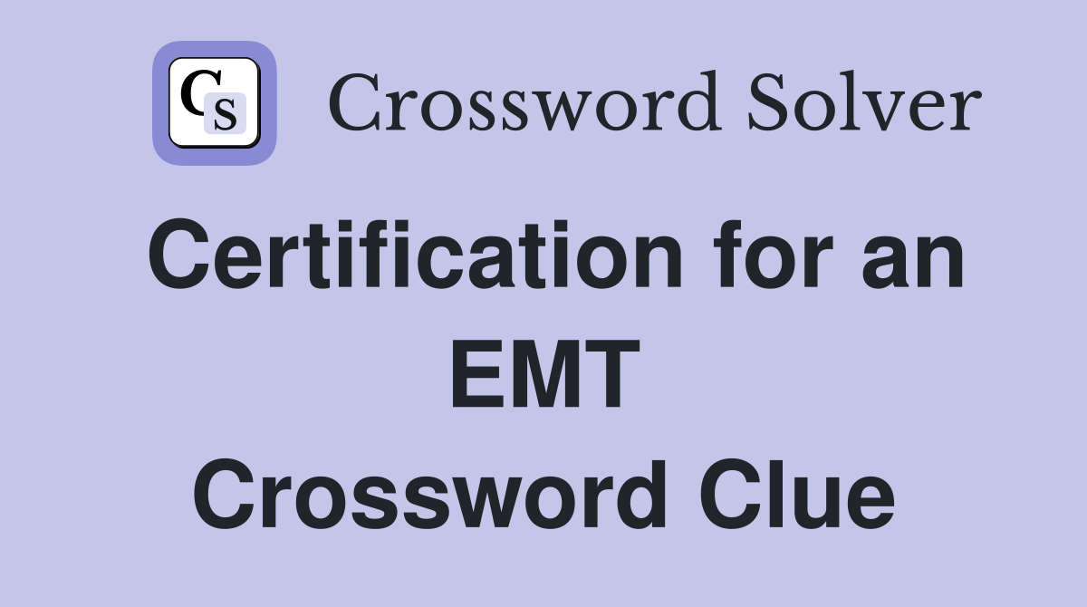 Certification for an EMT Crossword Clue