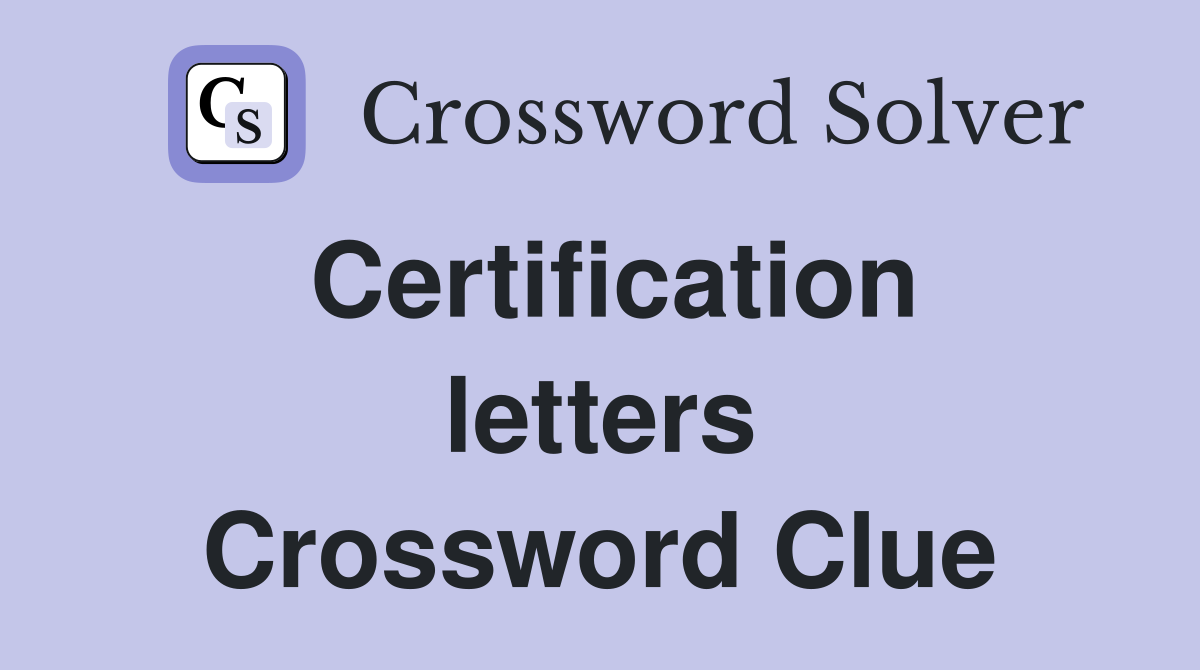 Certification letters Crossword Clue