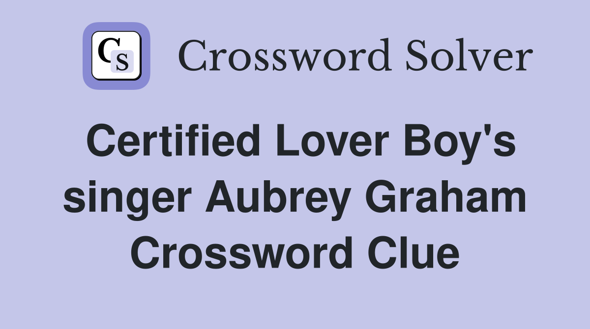 Certified Lover Boy's singer Aubrey Graham Crossword Clue