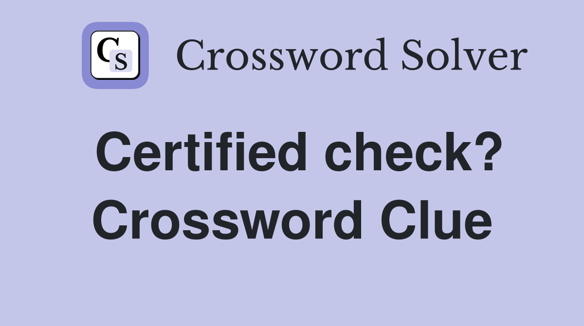 Certified check? Crossword Clue