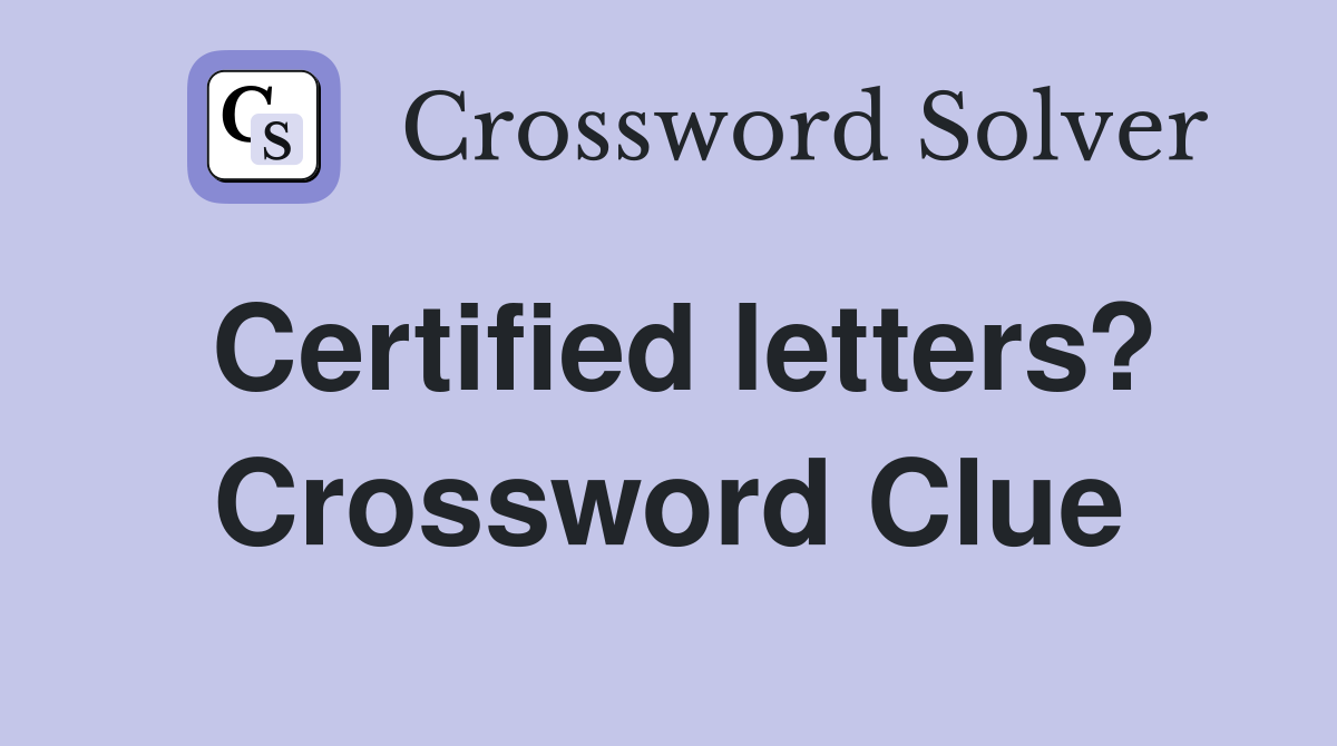 Certified letters? Crossword Clue