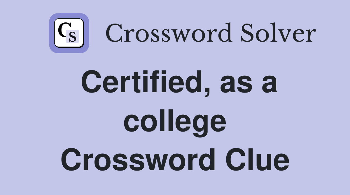 Certified, as a college Crossword Clue