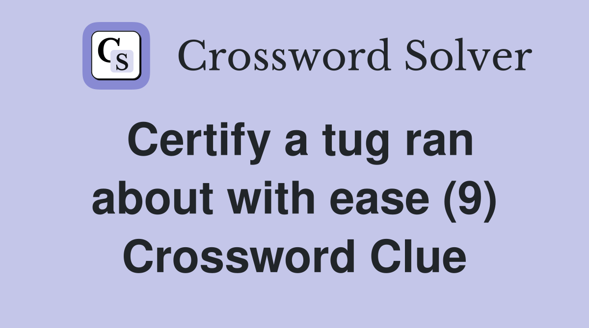 Certify a tug ran about with ease (9) Crossword Clue