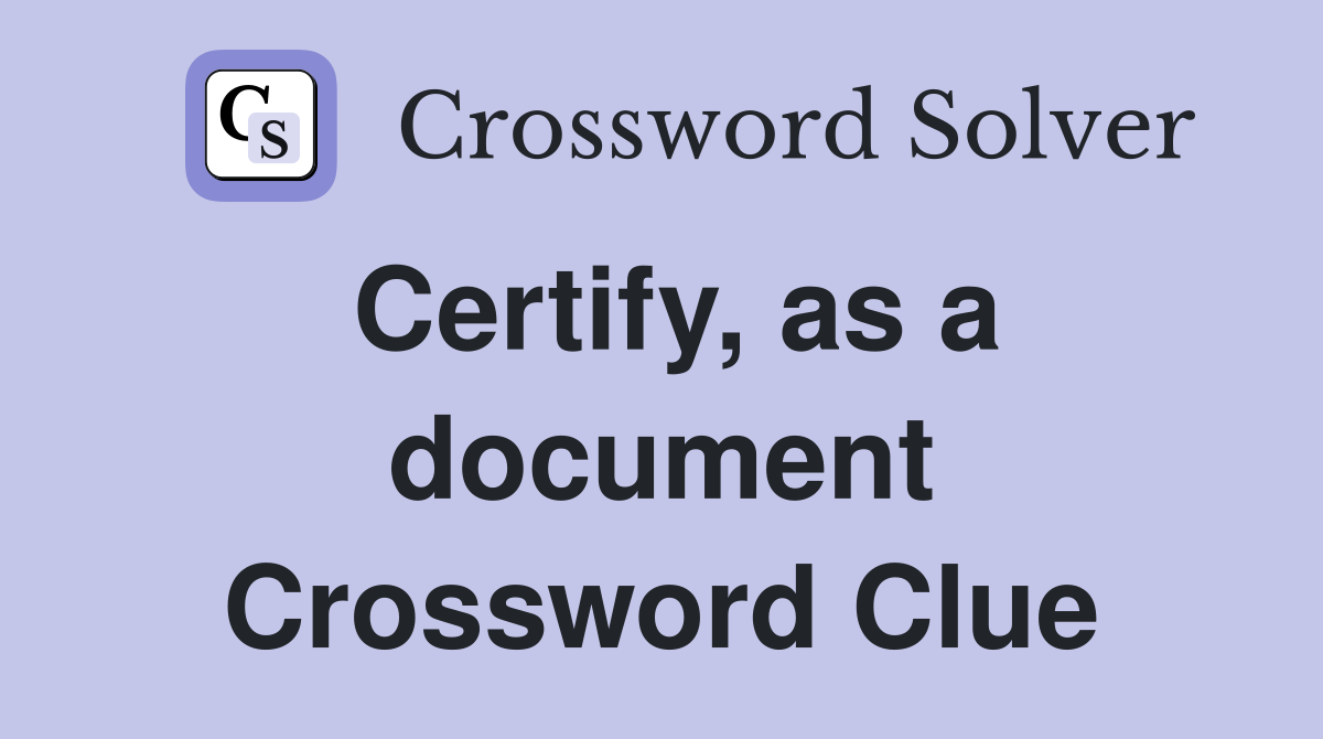 Certify, as a document Crossword Clue