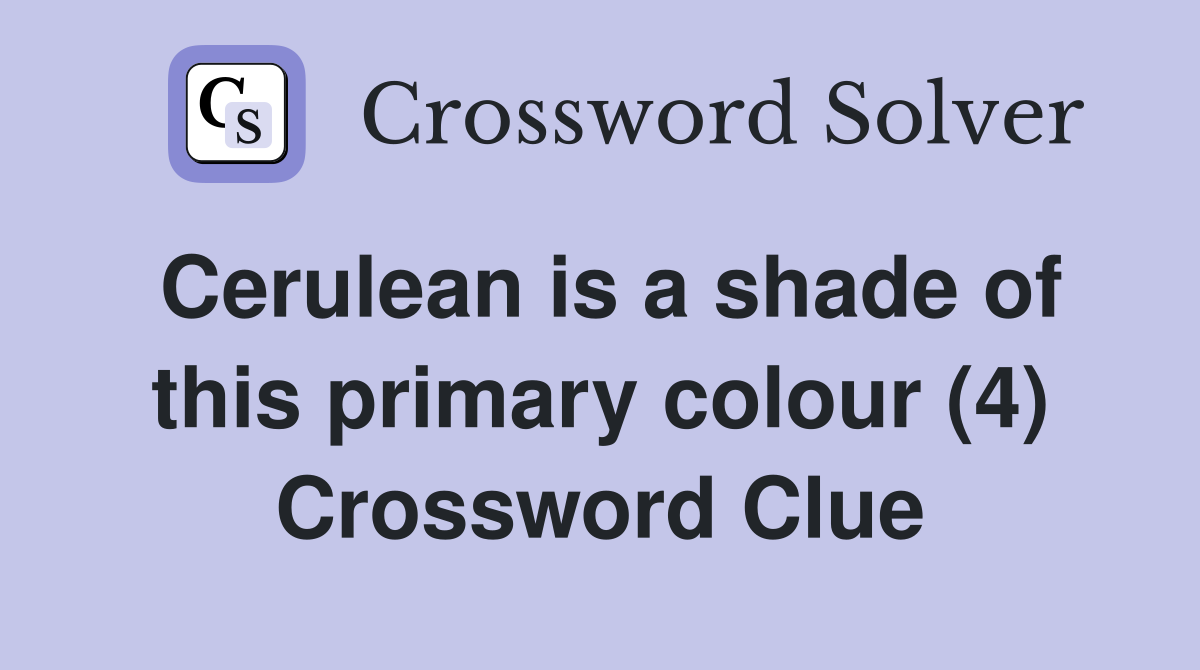 Cerulean is a shade of this primary colour (4) Crossword Clue