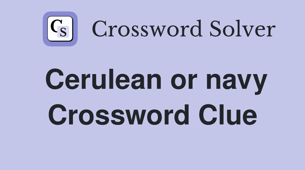 Cerulean or navy Crossword Clue