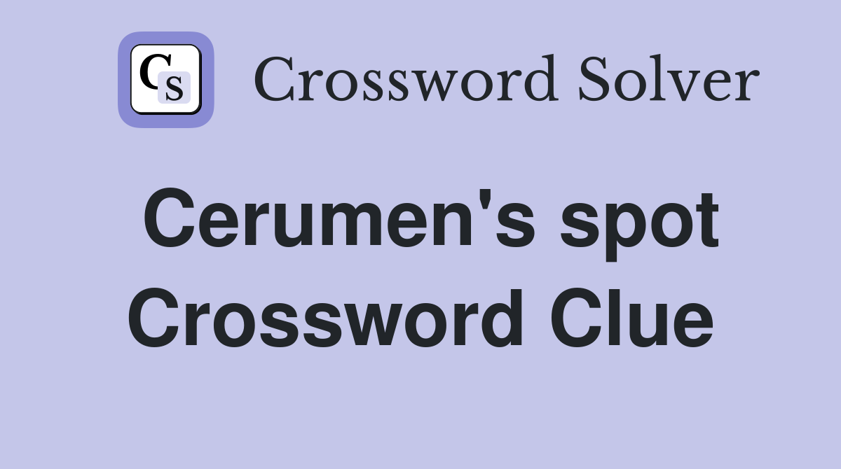 Cerumen's spot Crossword Clue