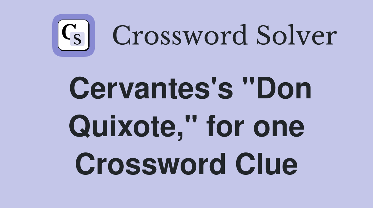Cervantes's "Don Quixote," for one Crossword Clue
