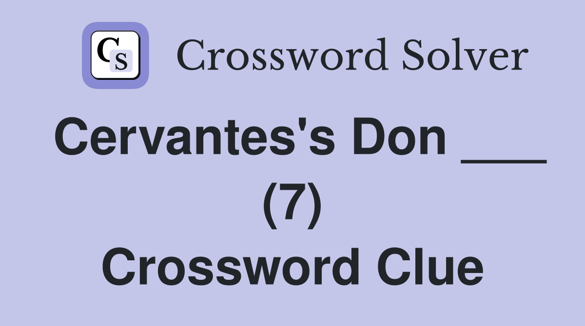 Cervantes's Don ___ (7) Crossword Clue