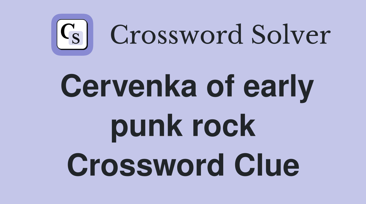 Cervenka of early punk rock Crossword Clue