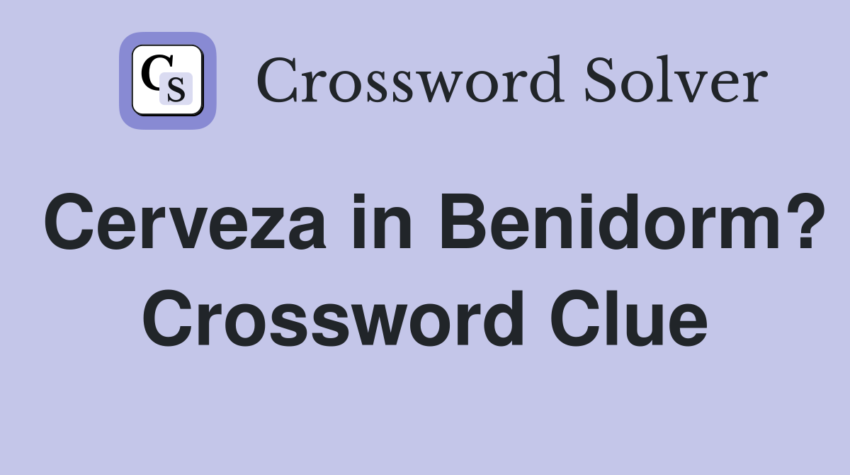 Cerveza in Benidorm? Crossword Clue