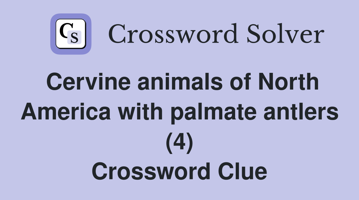 Cervine animals of North America with palmate antlers (4) - Crossword ...