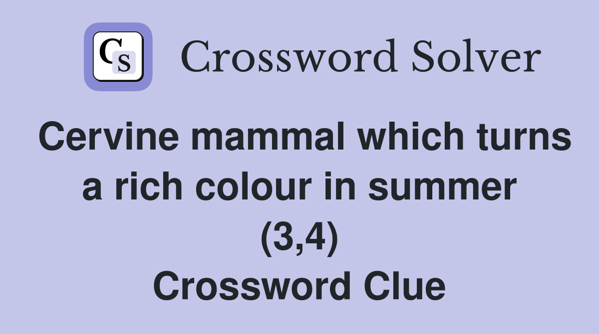 Cervine mammal which turns a rich colour in summer (3,4) Crossword Clue