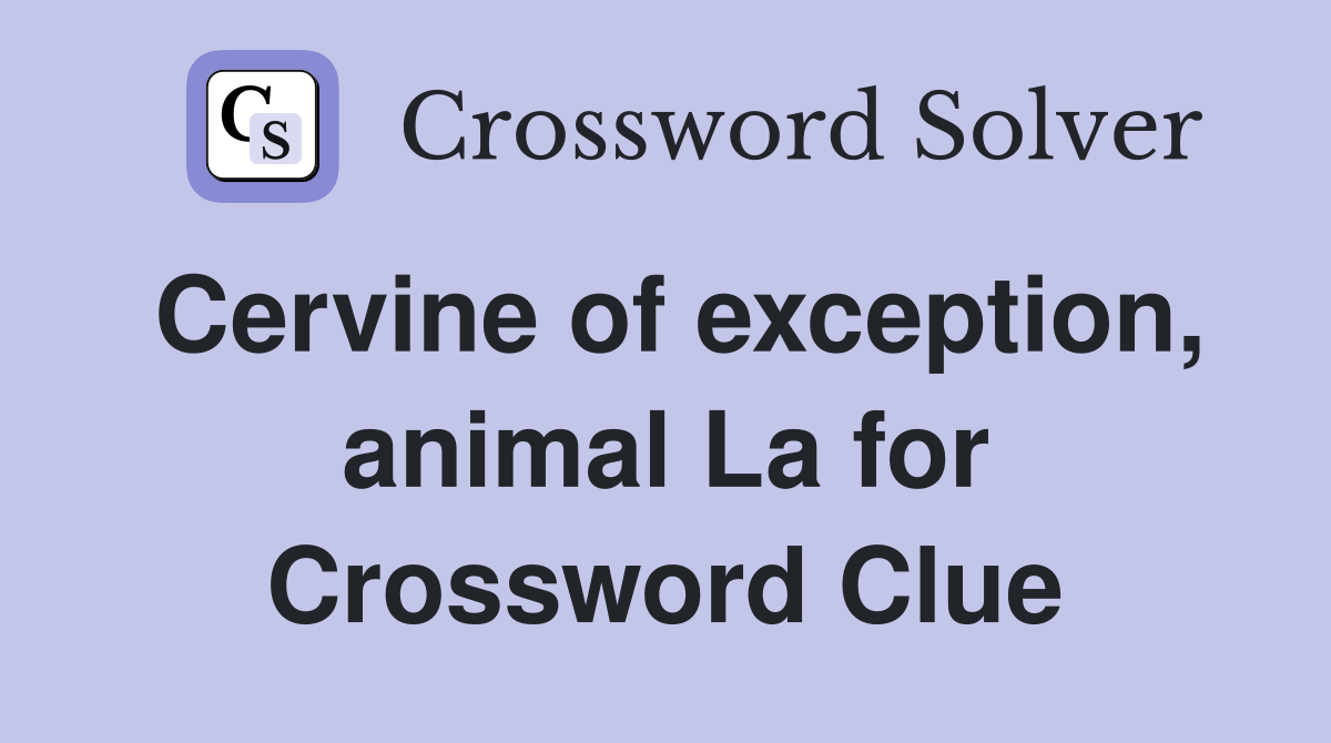 Cervine of exception, animal La for Crossword Clue