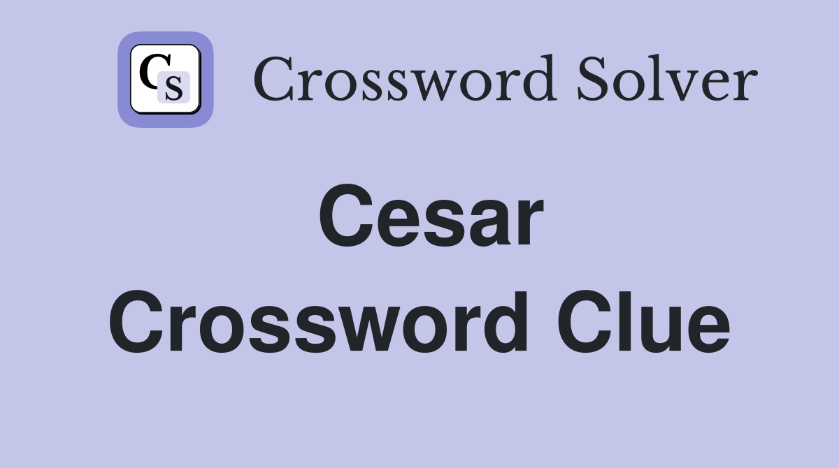 Cesar Crossword Clue