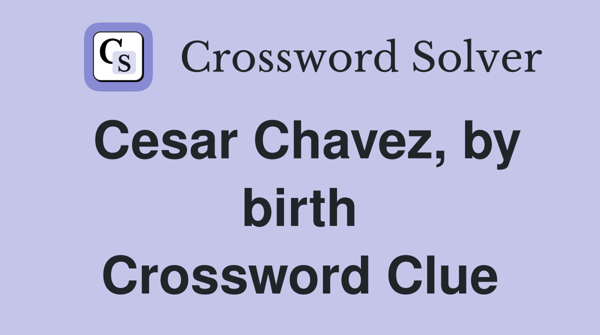 Cesar Chavez, by birth Crossword Clue
