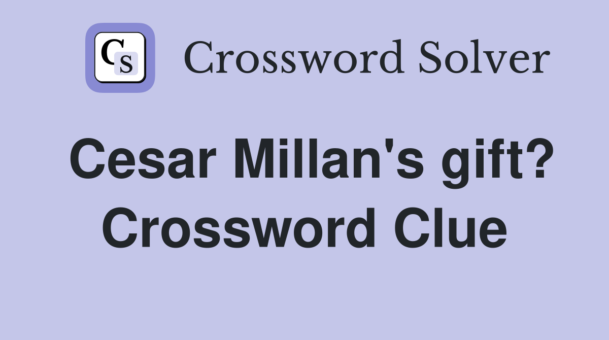 Cesar Millan's gift? Crossword Clue