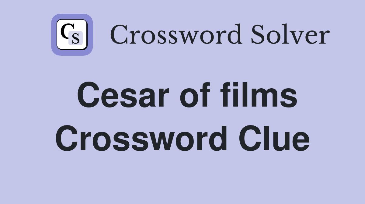 Cesar of films Crossword Clue