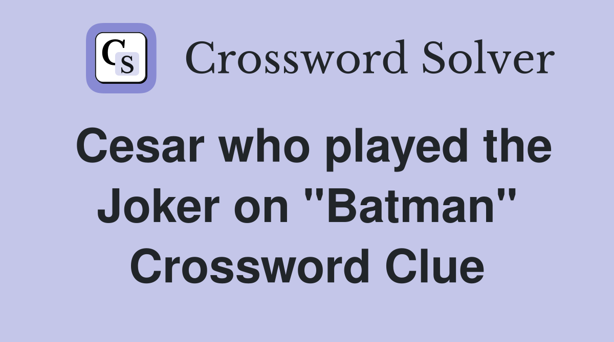 Cesar who played the Joker on "Batman" Crossword Clue