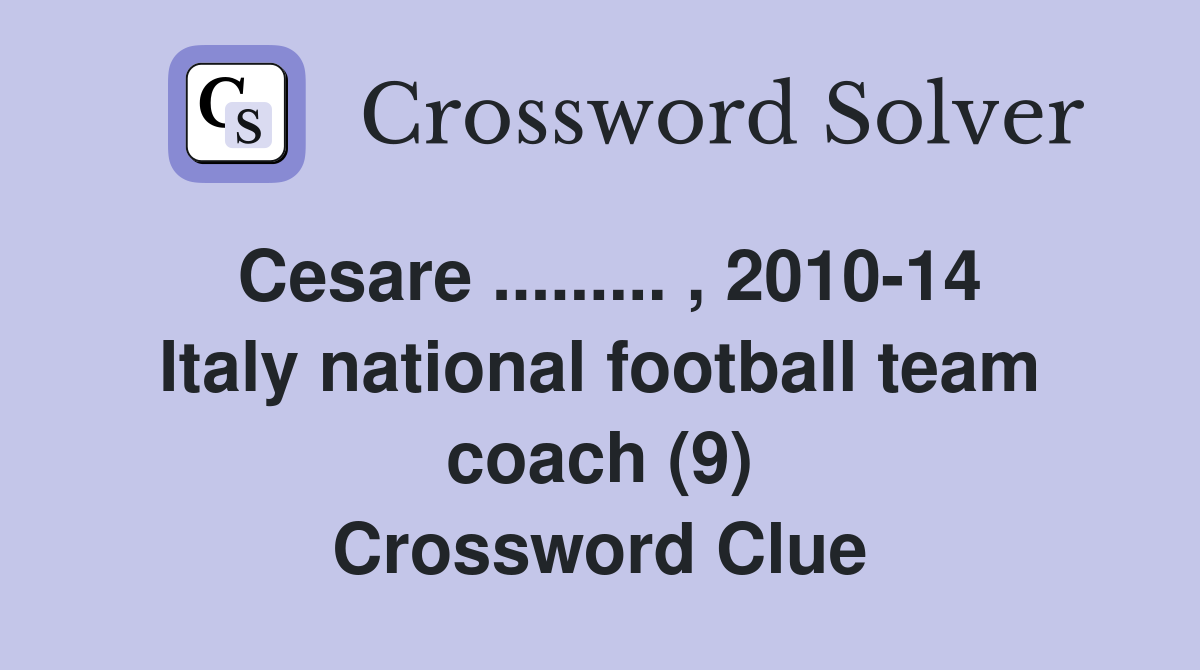 Cesare ......... , 2010-14 Italy national football team coach (9) Crossword Clue
