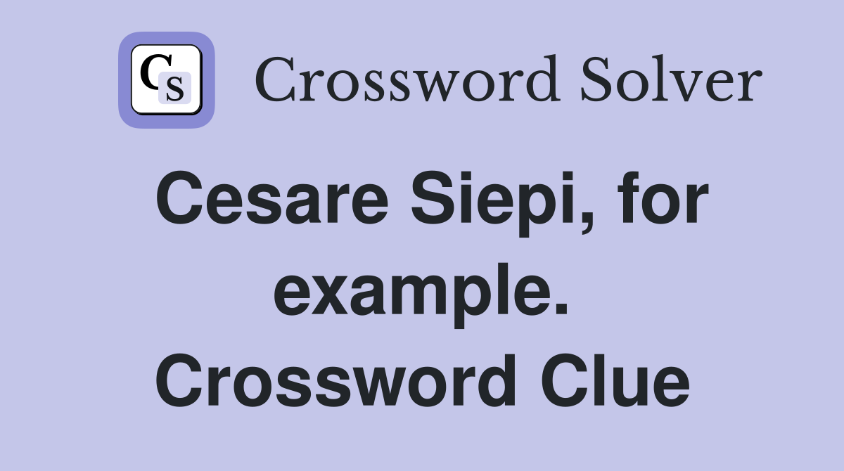 Cesare Siepi, for example. Crossword Clue