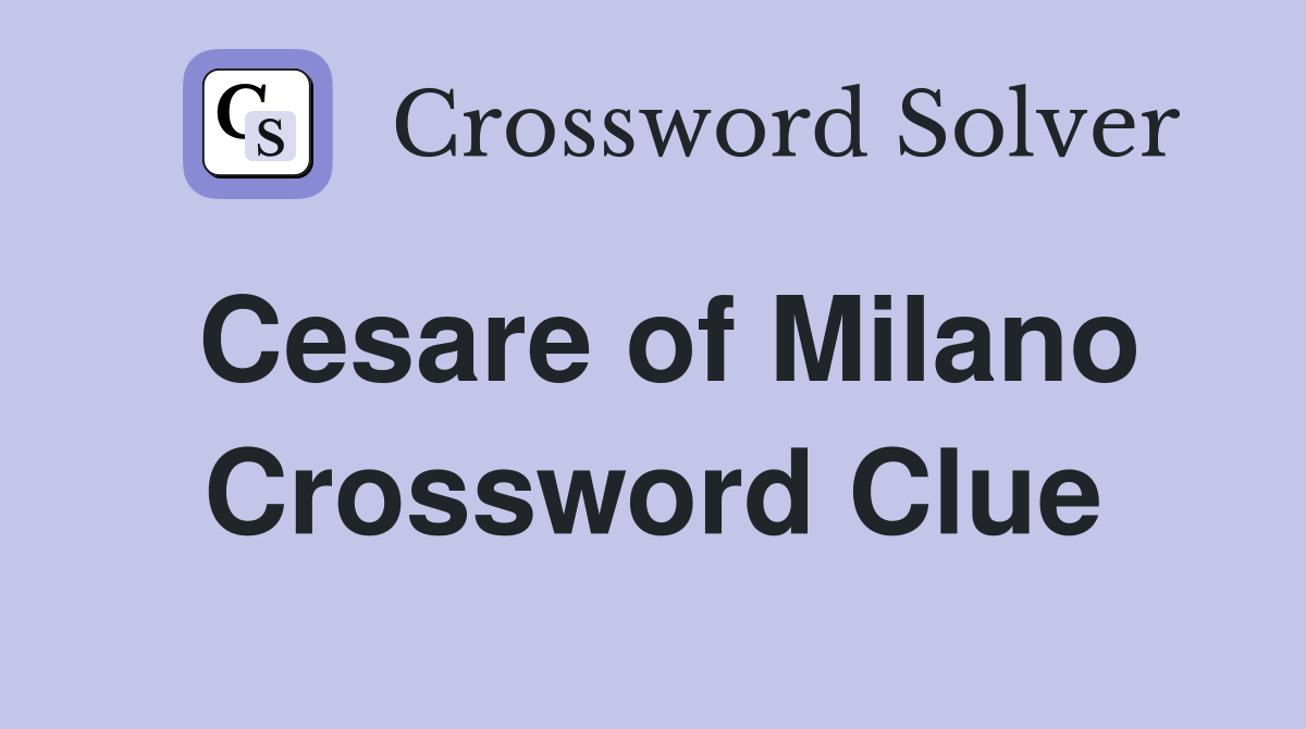 Cesare of Milano Crossword Clue