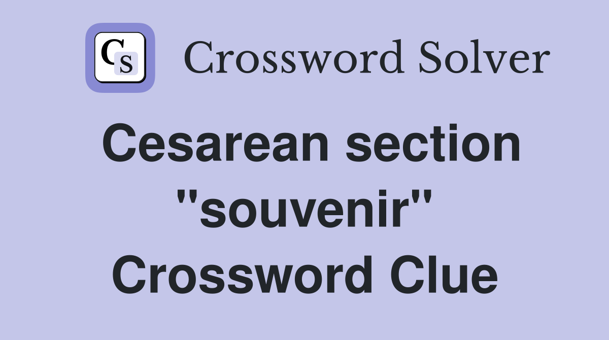 Cesarean section "souvenir" Crossword Clue