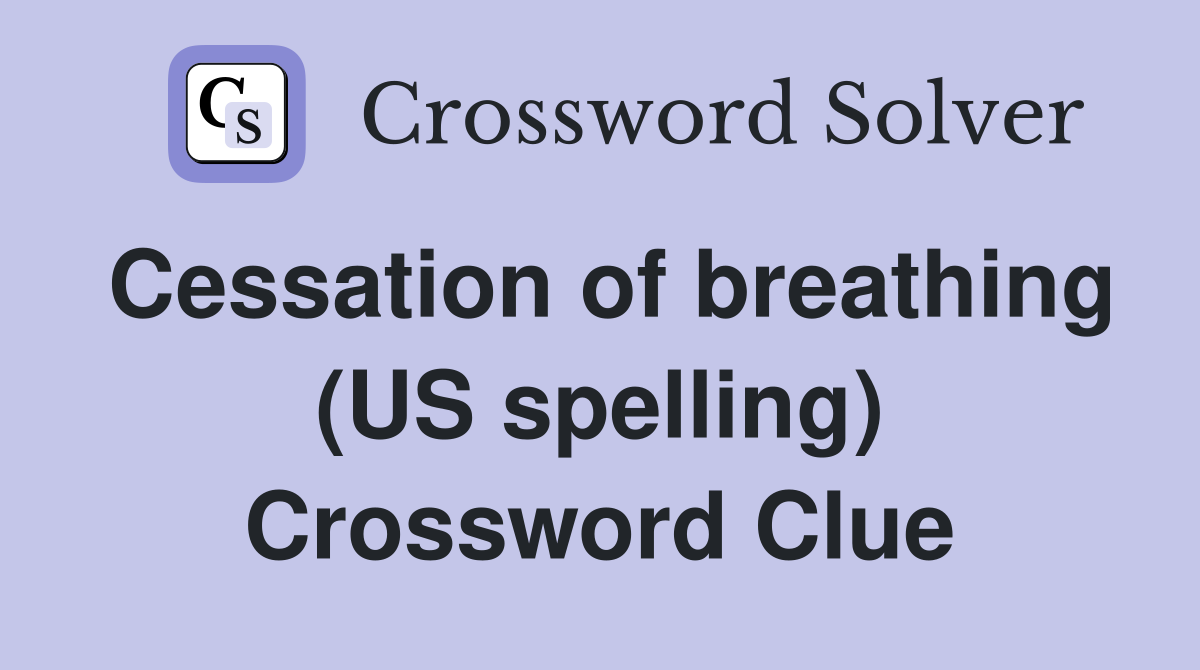 Cessation of breathing (US spelling) Crossword Clue