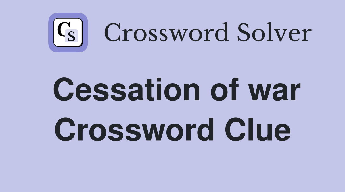 Cessation of war Crossword Clue