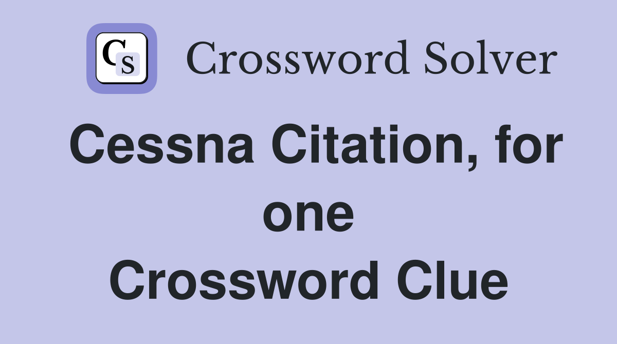 Cessna Citation, for one Crossword Clue