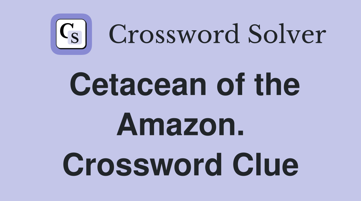 Cetacean of the Amazon. Crossword Clue