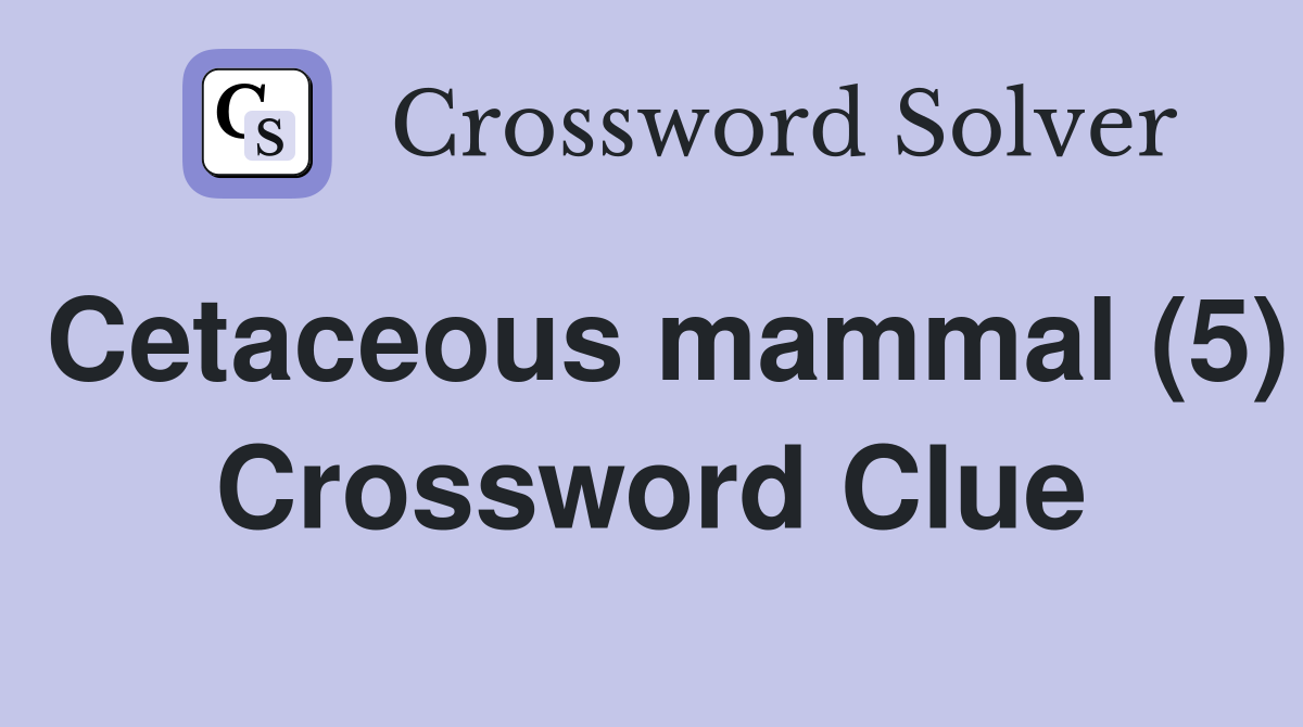 Cetaceous mammal (5) Crossword Clue