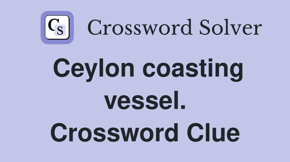 Ceylon coasting vessel. Crossword Clue