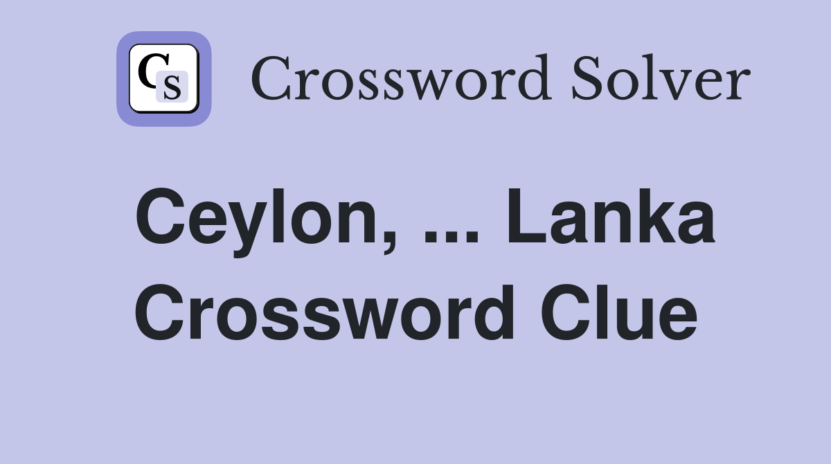 Ceylon, ... Lanka Crossword Clue