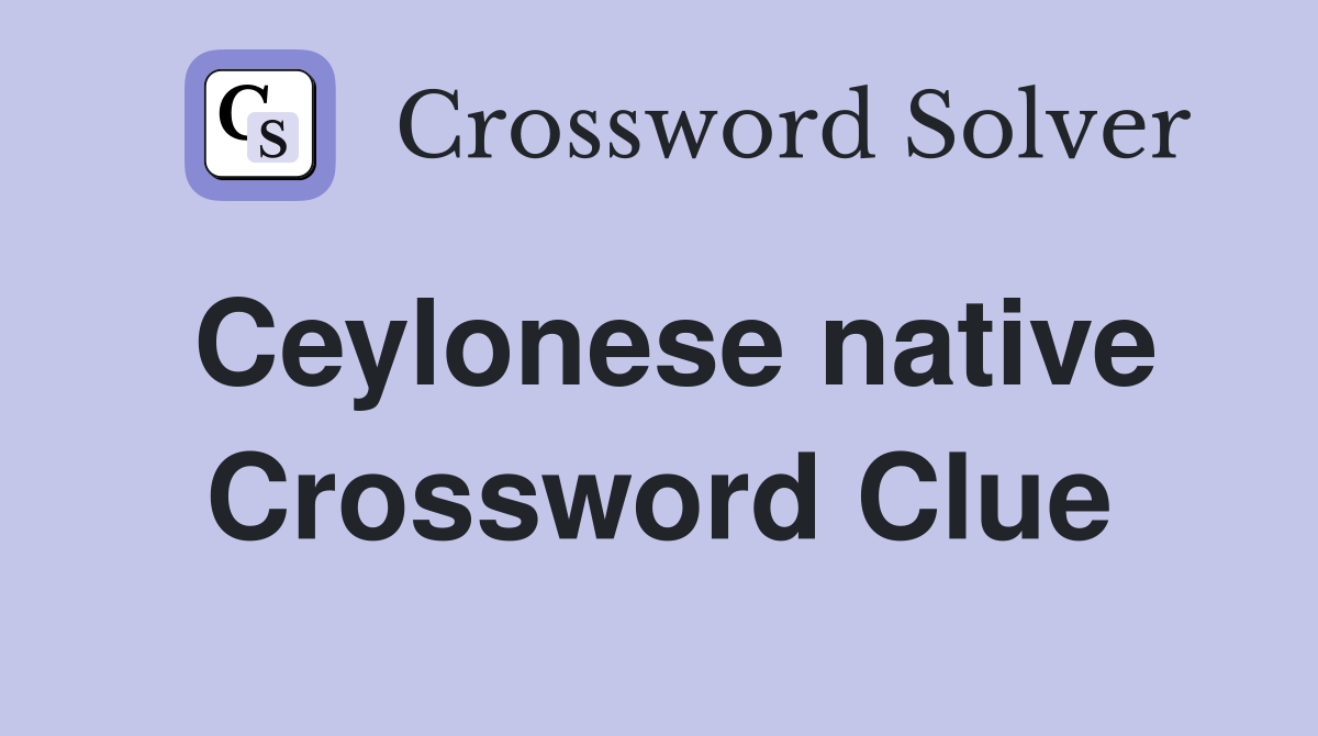 Ceylonese native Crossword Clue