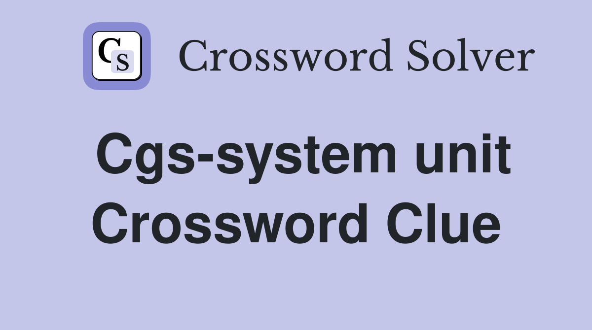 Cgs-system unit Crossword Clue
