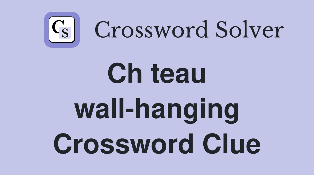 Ch teau  wall-hanging Crossword Clue