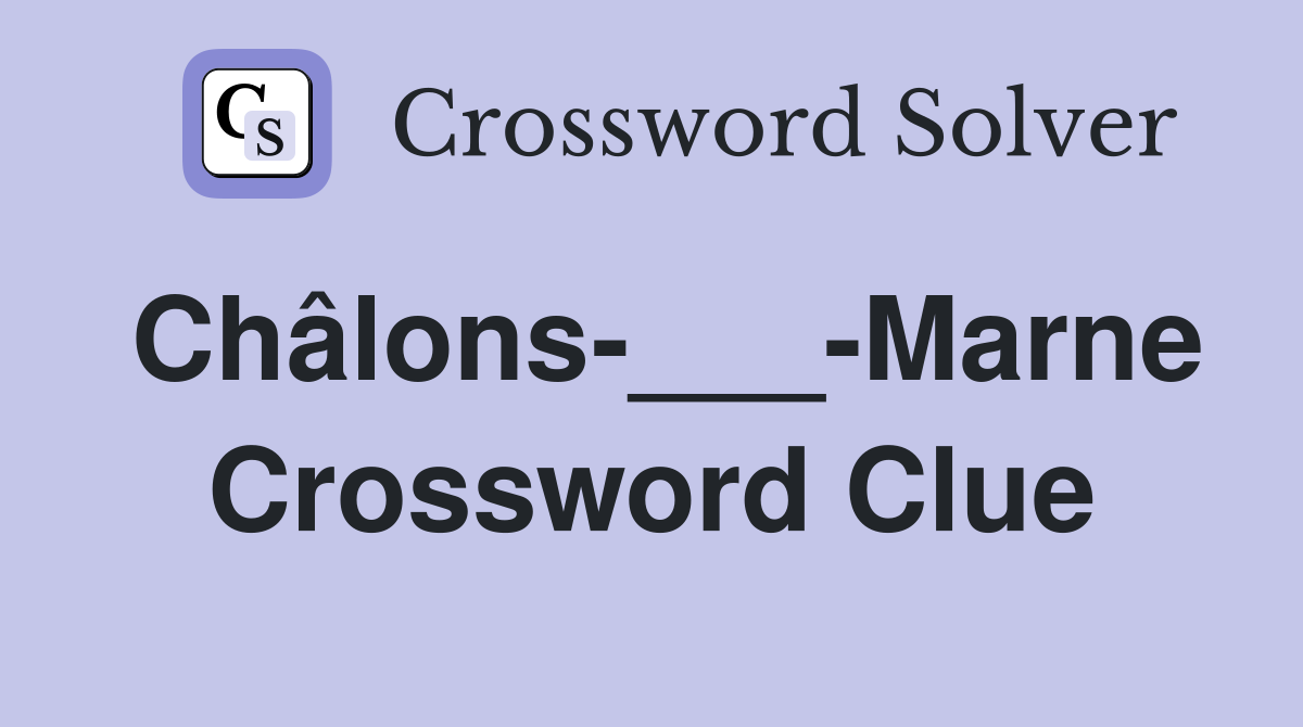 Châlons-___-Marne Crossword Clue