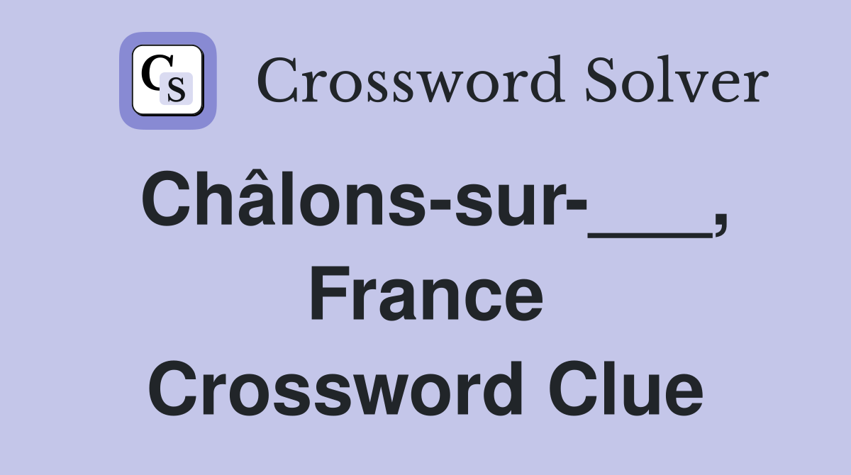 Châlons-sur-___, France Crossword Clue