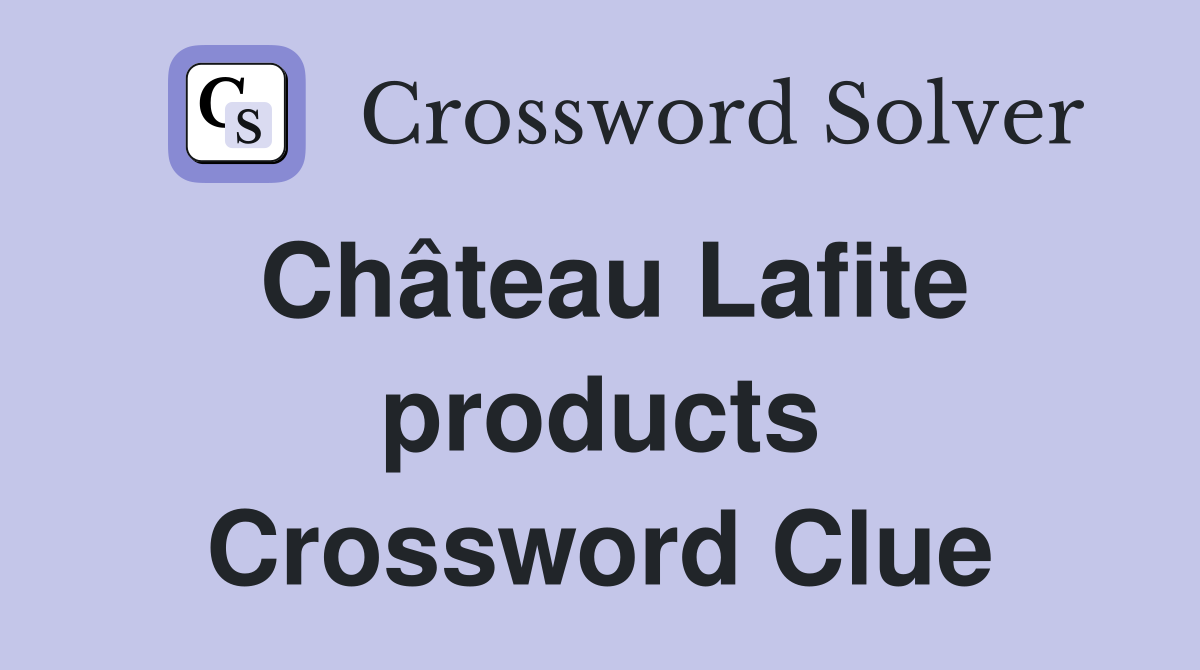 Château Lafite products Crossword Clue